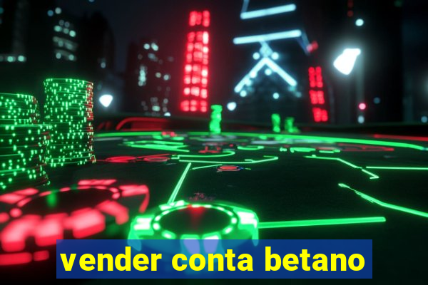 vender conta betano